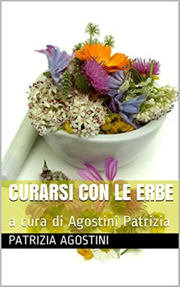 curarsi con le erbe : a cura di Agostini Patrizia